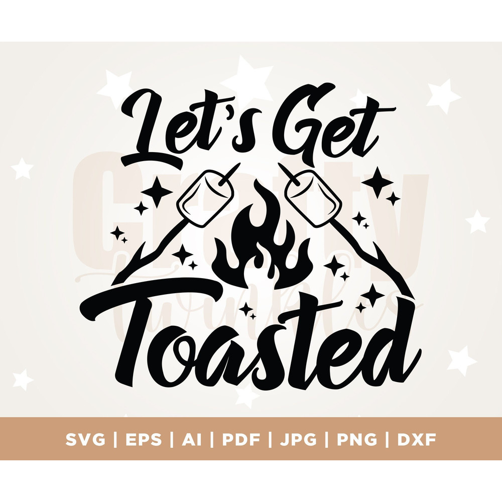Lets Get Toasted, Camping SVG, Fall, Funny Saying SVG, Camp Fire, Camper Svg, Vacation SVG, Cricut, Png, Svg, sublimation.jpg