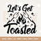 Lets Get Toasted, Camping SVG, Fall, Funny Saying SVG, Camp Fire, Camper Svg, Vacation SVG, Cricut, Png, Svg, sublimation.jpg