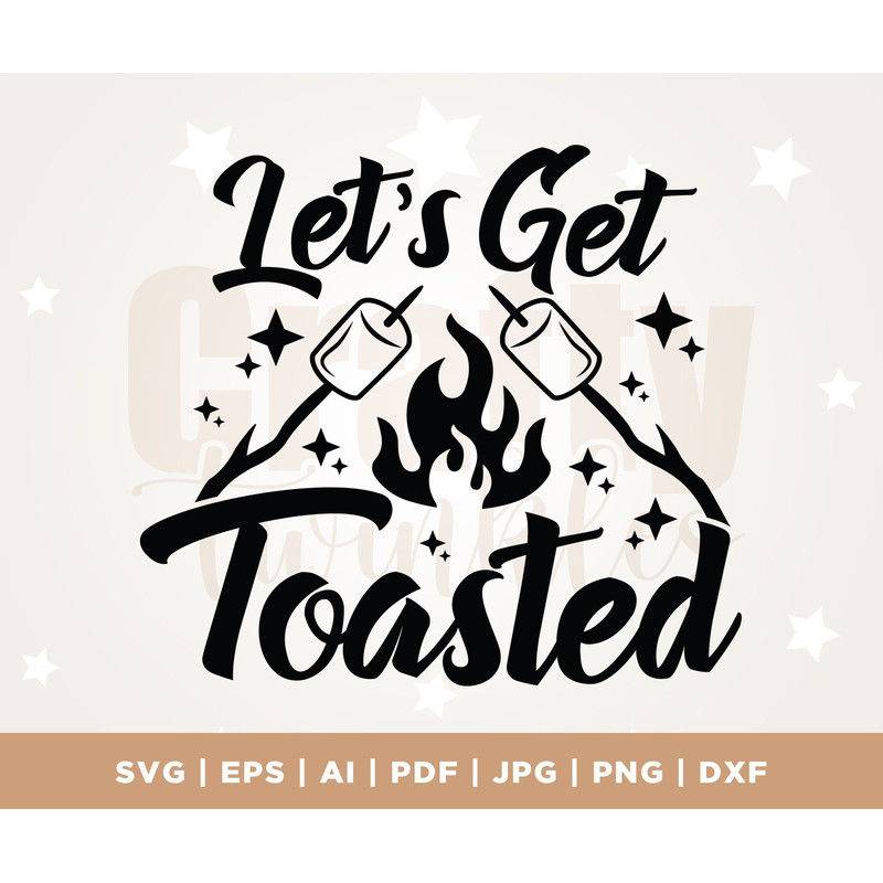 Lets Get Toasted, Camping SVG, Fall, Funny Saying SVG, Camp Fire, Camper Svg, Vacation SVG, Cricut, Png, Svg, sublimation.jpg