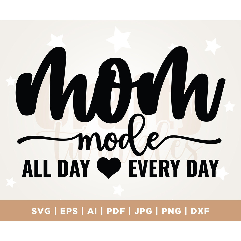 Mom Mode All Day Every Day SVG, Mothers Day svg, Mama svg, Funny Mom svg, Mom Life svg, Cut Files, Silhouette, Cricut, Cut File, PNG.jpg
