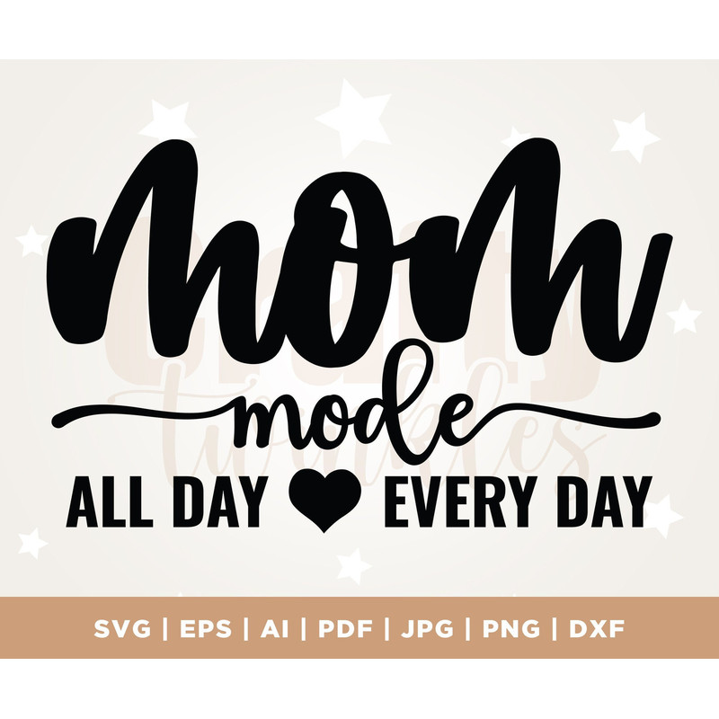 Mom Mode All Day Every Day SVG, Mothers Day svg, Mama svg, Funny Mom svg, Mom Life svg, Cut Files, Silhouette, Cricut, Cut File, PNG.jpg