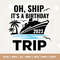 Oh Ship it's a Birthday Trip, Summer Vacay 2023, Birthday Vacation, Cruise Shirt, Cruise Svg, Funny Svg, PNG, Cricut, Svg, Cruise Ship SVG.jpg