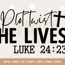 plot twist he lives svg png pdf, easter svg, christian svg, jesus svg, bible verse svg, religious svg, he is risen easte