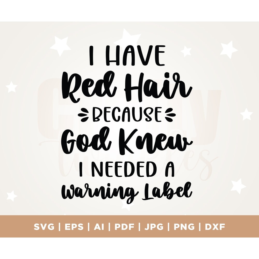 Red Hair Svg, Funny Baby, Baby Saying svg, Baby Shirt, Cricut, Redhead SVG, I Have Red Hair Because God Knew I Needed a Warning Label SVG.jpg