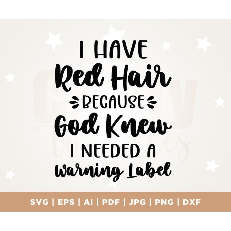Red Hair Svg, Funny Baby, Baby Saying svg, Baby Shirt, Cricut, Redhead SVG, I Have Red Hair Because God Knew I Needed a Warning Label SVG.jpg