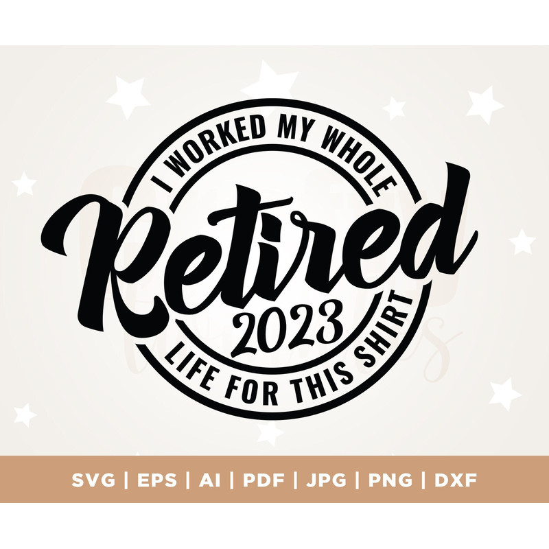 Retired 2023 I Worked My Whole Life for this Shirt svg, Retired Svg, retired shirt, Cricut, Png, Svg, Retirement Svg, retired teacher svg.jpg