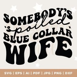 spoiled blue collar wife png, svg, silhouette, cricut, cut file, png, pdf, wife svg, digital, sublimation, wife, spoiled