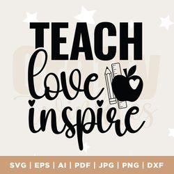 teach love inspire svg, cut file, cricut, commercial use, silhouette, dxf file, teacher shirt, school svg, teacher life,