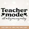 Teacher shirt svg, funny teacher svg, Teacher mode svg, Png, Dxf, Cut files Cricut, teaching mode svg, gift for teacher, Teacher Life svg.jpg