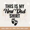 This is My New Dad Svg, Funny New Dad T-Shirt, First Time Father Gift, Father's Day Svg, New Daddy, Expecting Gift, Cricut, Cut File.jpg