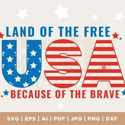 usa the land of the free because of the brave svg, fourth of july svg, patriotic svg, independence day svg, 4th of july