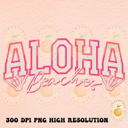aloha beaches png sublimation download tshirt design,retro png,beach sublimation,aloha png,summer png, trendy summer png