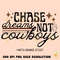 Chase dreams not cowboys PNG- Sublimation Design Download- Tshirt Designs-Western Png, Rodeo png,Western Sublimation,Cowboy png, cowboy.jpg