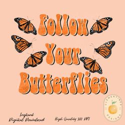 follow your butterflies png sublimation png designs, butterfly png design, hippie png, boho designs,retro sublimations,