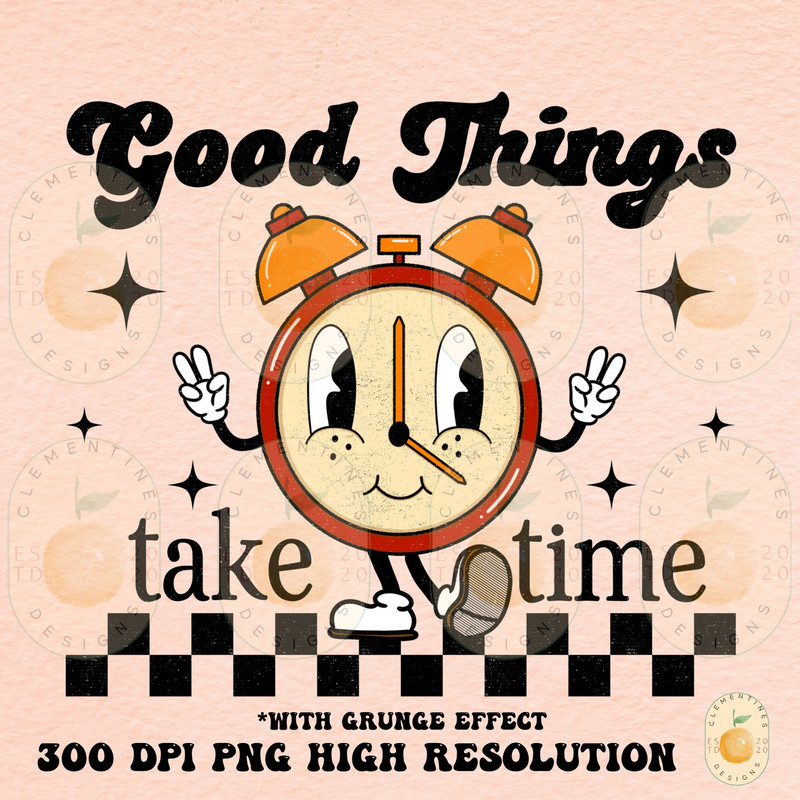 Good Things Take Time PNG-Digital Design,Retro Sublimation,Retro png,Retro Graphic Designs,Digital Art Design,Retro Aesthetic,Retro Drawing.jpg