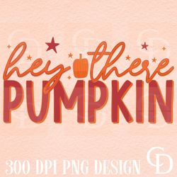 hey there pumpkin png sublimation design,pumpkin sublimation,autumn png,fall designs,trendy png,fall png sublimation,ret