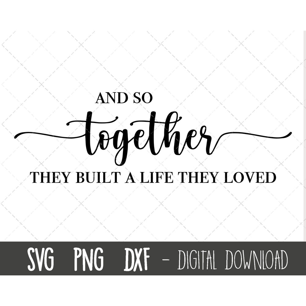 And so together they built a life they loved svg, wedding svg, wedding clipart svg, valentine svg, engagement cricut silhouette svg cut file.jpg