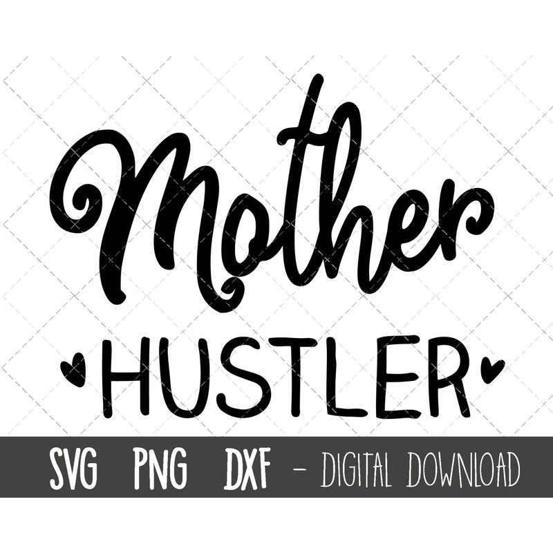 Mother Hustler svg, mom svg, mama svg, momlife svg, mom clipart, mother hustler png, dxf, mother hustler cricut silhouette svg cutting files.jpg