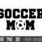Soccer Mom SVG, Soccer svg, Football mom svg, soccer mama t-shirt svg, Mother's Day SVG, soccer mom cut file, cricut silhouette svg cut file.jpg