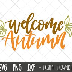 welcome autumn svg, welcome svg, fall svg, autumn svg, autumn leaves png, dxf, autumn fall leaves cricut silhouette svg