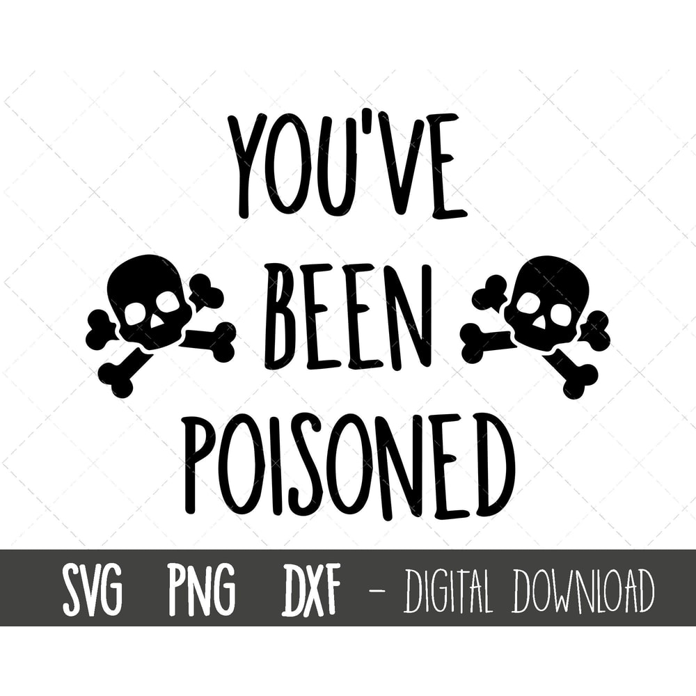 You've been poisoned svg, funny svg, skull crossbones svg, you've been poisoned png, halloween svg, cricut silhouette svg cut cutting file.jpg