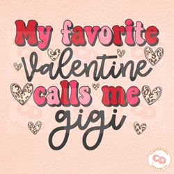 my favorite valentine calls me gigi png,shirt designs happy valentines day png,valentines sublimation,valentine png desi
