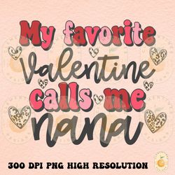 my favorite valentine calls me nana png,shirt designs happy valentines day png,valentines sublimation,valentine png,nana