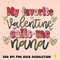 My favorite valentine calls me nana PNG,Shirt Designs-Happy Valentines Day png,Valentines sublimation,Valentine png,nana png,grandma.jpg
