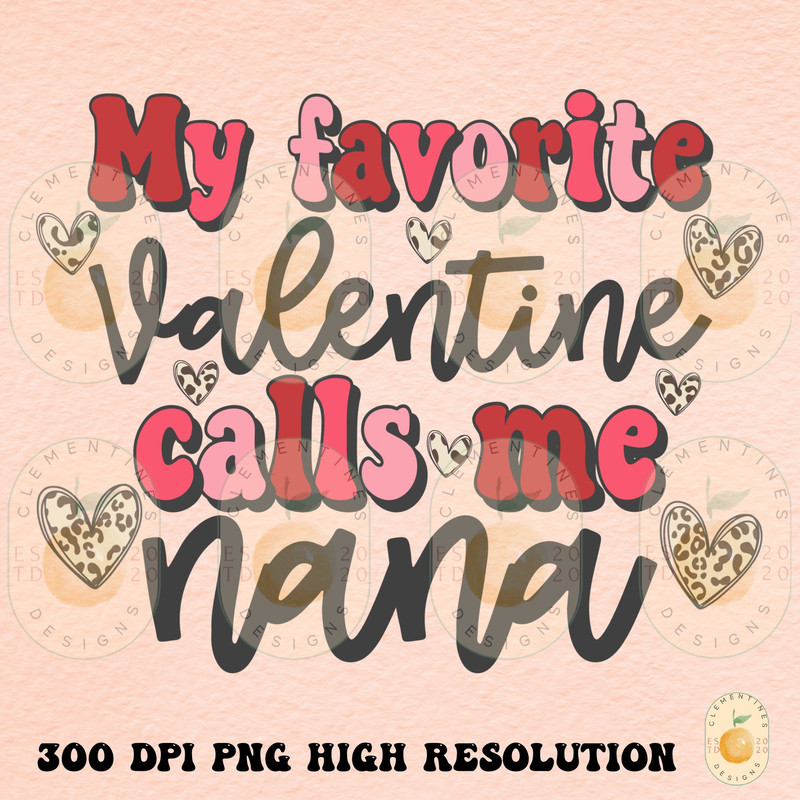 My favorite valentine calls me nana PNG,Shirt Designs-Happy Valentines Day png,Valentines sublimation,Valentine png,nana png,grandma.jpg