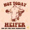 Not today heifer PNG- Instant Digital Download, Western Png,Western sublimation,Vintage Cowgirl png, Cowgirl sublimation,Rodeo png,funny png.jpg