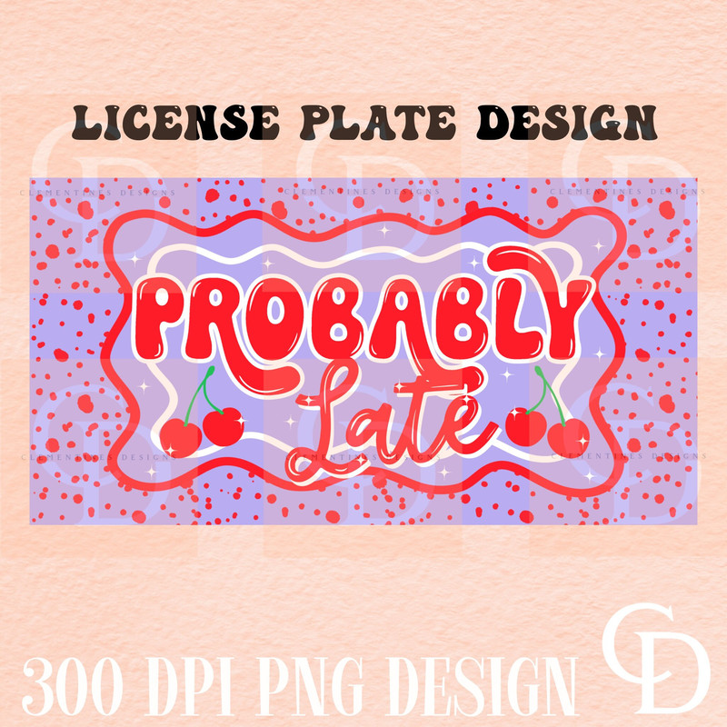 Probably Late License Plate Design-Sublimation Design-Car plate design,License plate png,Trendy design,License plate template design.jpg
