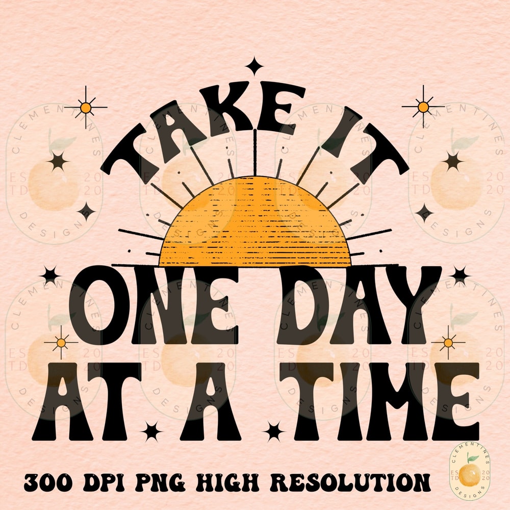 Take It One Day At A Time PNG-Sublimation Download-Retro Sublimation,Boho sublimations,retro png design,Positive quote png,Trendy png design.jpg