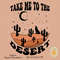 Take me to the desert PNG-Sublimation Download-Western Sublimation,Hippie Png, Retro png, Retro Western png, Boho Desert,Retro Desert png.jpg