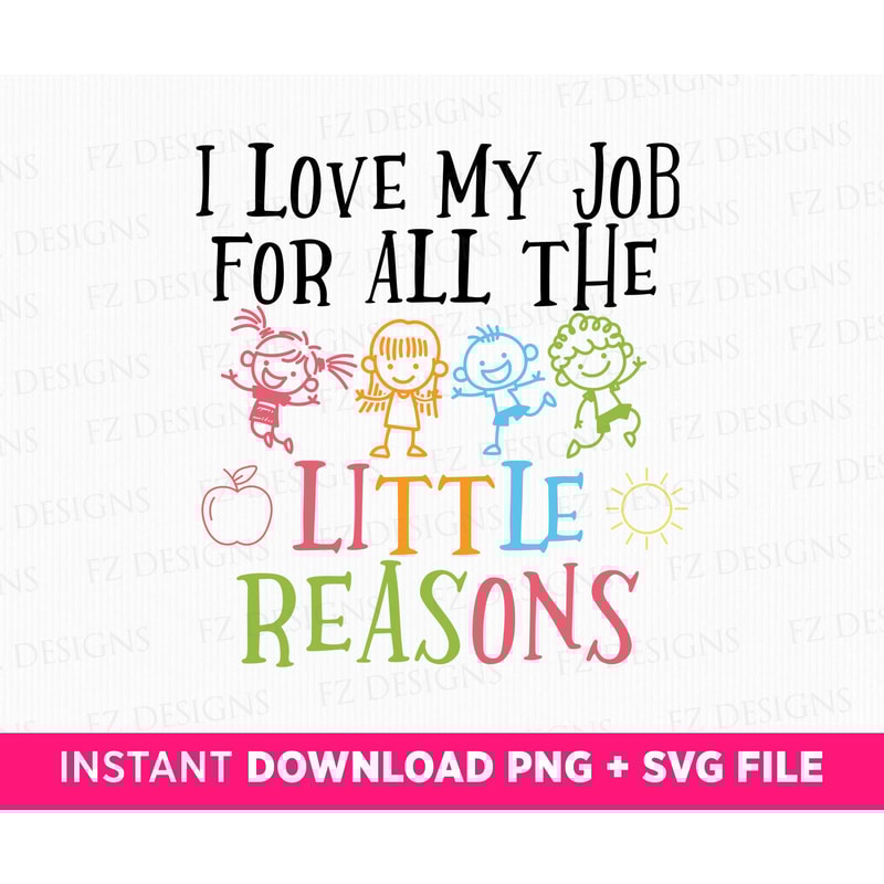 I Love My Job For All The Little Reasons Svg, Teacher QuoteSvg , SVG File For Cut, School Quote Svg, Daycare Teacher Svg, Nursery School Svg.jpg