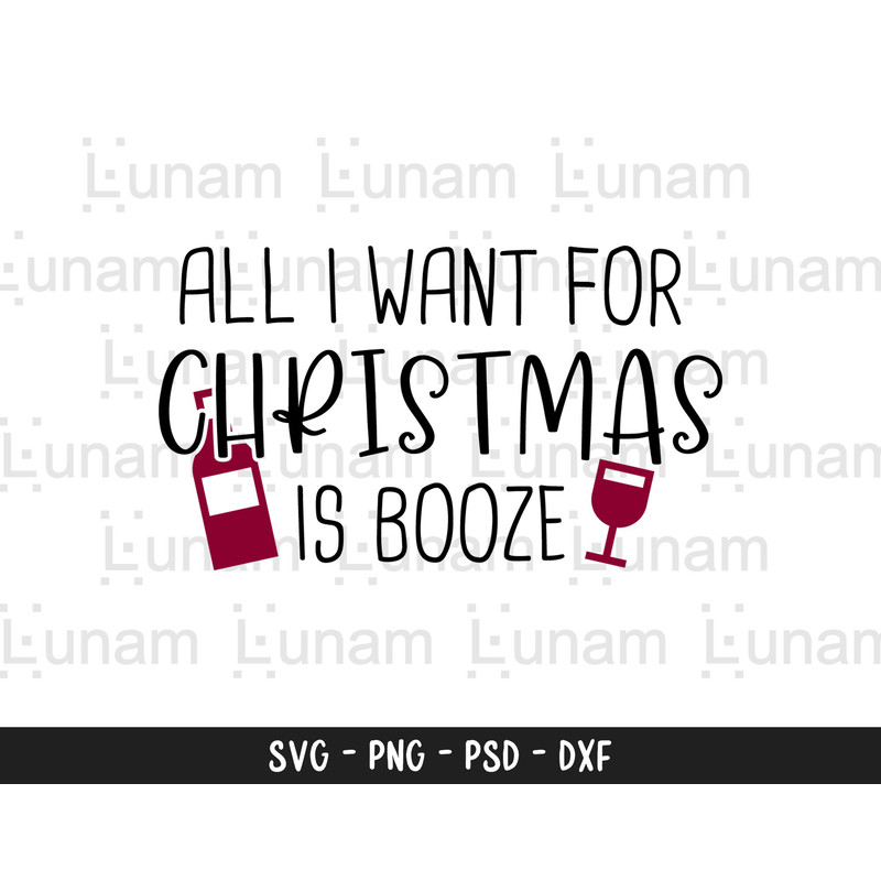 All I Want For Christmas Is Booze, Winter SVG, Snowflakes svg, Wine svg, Holiday svg, Merry Christmas svg, Cut File for Cricut, Silhouette.jpg