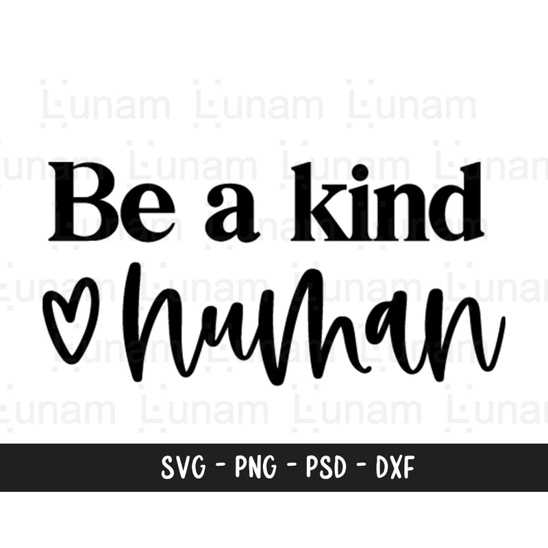 Be a kind human svg, Positive Quote svg, Kind Quote svg, Inspirational svg, Mom SVG, Teacher Svg, Instant Download, svg file, dxf, png.jpg