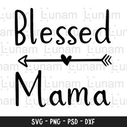 blessed mama svg, mom shirt svg, mom life svg, mommy quote svg, best mama svg, mom svg, mother svg, momlife svg, best mo
