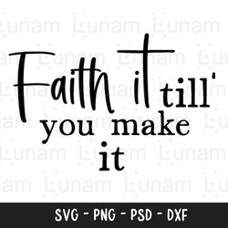 faith it till you make it svg, christian svg, scripture svg, faith svg, bible verse svg, religious svg, jesus svg, god s