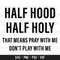 Half Hood Half Holy Svg, That Means Pray With Me Don't Play With Me Svg, Funny Shirt, Funny Christian, Cut File Svg, Png 1.jpg