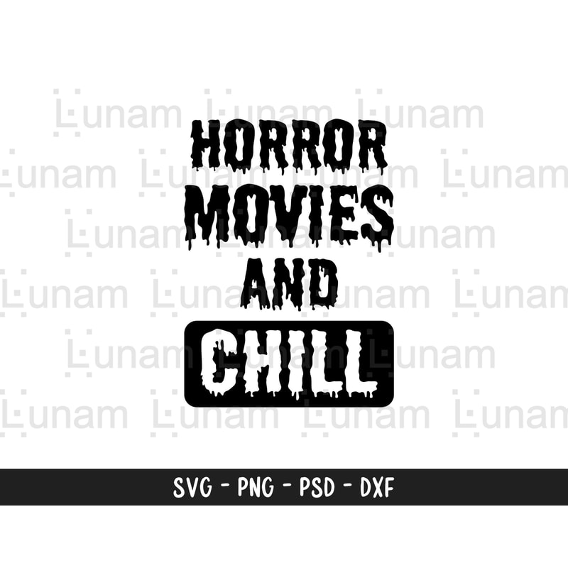 Horror Movies and Chill, Horror Movies Svg, Funny Halloween Svg, Halloween Horror Svg, Horror Cut Files, Svg Png Dxf Eps Cricut Silhouette 1.jpg