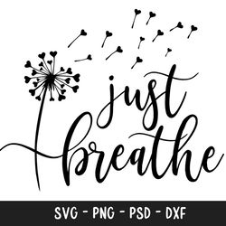 just breathe svg, just breathe dandelion svg, dandelion svg, kindness svg, heart dandelion svg, dandelion blowing svg, f