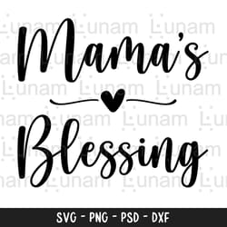 mamas blessing svg, mamas blessing cut file, baby svg, new baby svg, mom life svg, kid svg, kid shirt svg, baby shirt sv