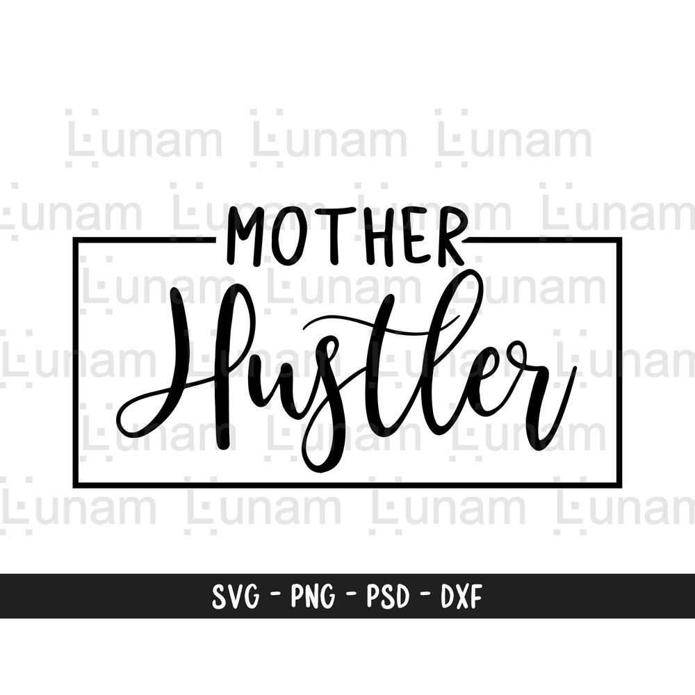 Mother Hustler Svg, Mom Hustler Svg, Mama Hustler Svg, Hustle Svg, Boss Mama Svg, Strong Woman Svg, Boss Lady Svg, Motivational Svg 2.jpg