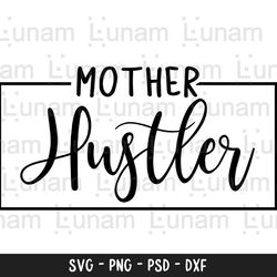 mother hustler svg, mom hustler svg, mama hustler svg, hustle svg, boss mama svg, strong woman svg, boss lady svg, motiv