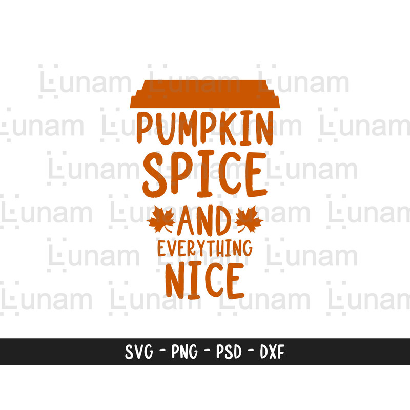 Pumpkin Spice Svg, Pumpkin Spice Everything Nice Svg, Pumpkin Svg, Fall Svg, Autumn Svg, Fall Shirt Svg, Autumn Shirt Svg,Pumpkin Spice File.jpg