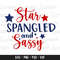 Star Spangled and Sassy SVG, 4th of July Svg, Fourth of July Svg, Patriotic Svg, America Svg, Independence Day svg, Sassy American Svg.jpg