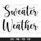 sweater weather svg, fall svg, winter svg, autumn svg, sweater svg, thanksgiving svg, cricut svg, silhouette cut file, hand lettered svg 1.jpg