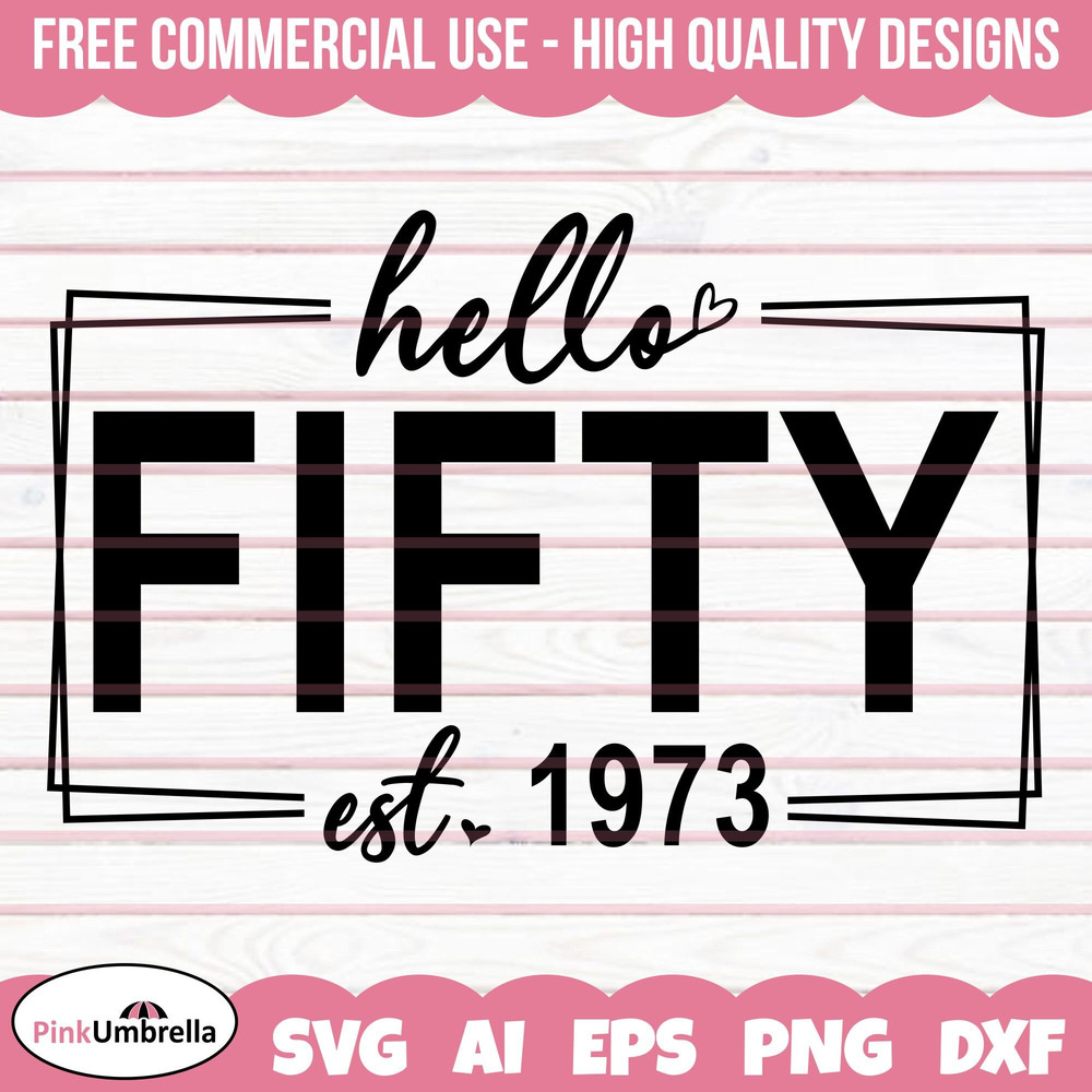 50th Birthday svg, Hello Fifty Svg, Birthday Svg, Birthday Gift Svg, 50 Years Svg, 1973 Svg, Born in 1973 Svg, 50th birthday Shirt.jpg
