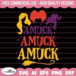 amuck amuck amuck svg, hocus pocus svg, halloween svg, witch svg, sanderson svg, hocus pocus, zero amucks given svg, san