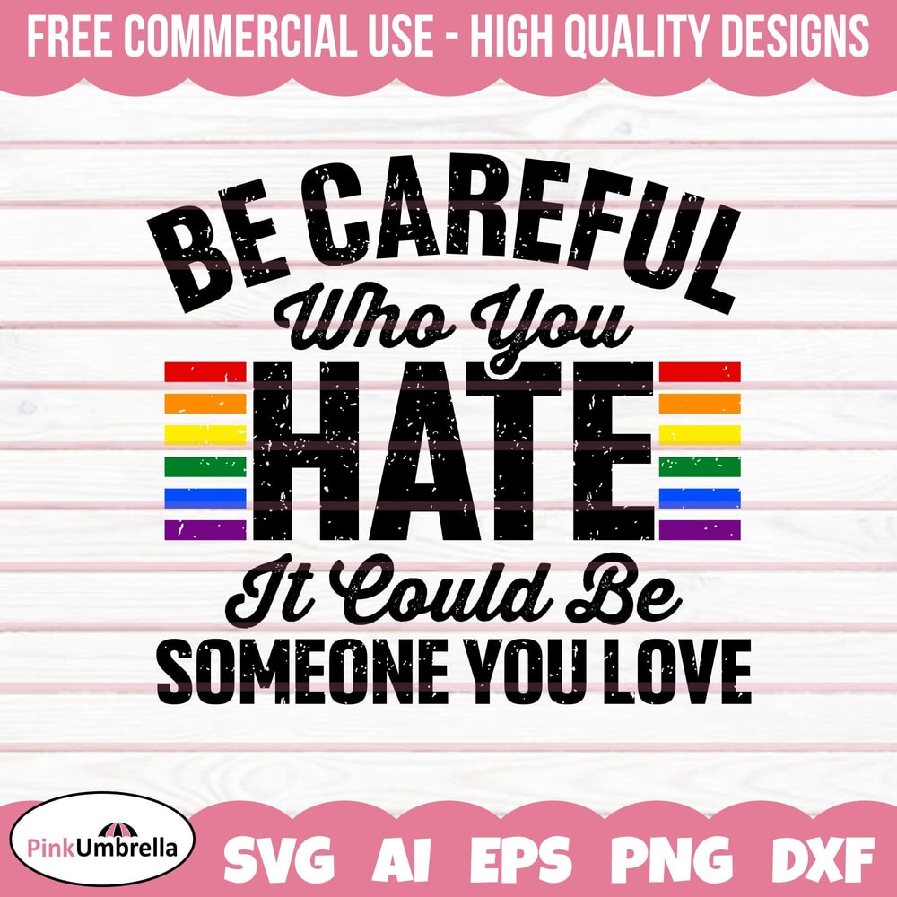 Be Careful Who You Hate It Could Be Someone You Love Svg, Human Rights Svg, LGBTQ Svg, Gay Pride Svg, Pride Ally Png, Lgbtq Svg.jpg